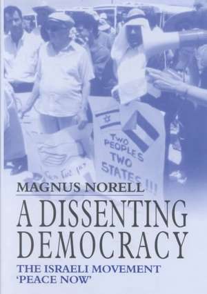 A Dissenting Democracy: The Israeli Movement 'Peace Now' de Magnus Norell