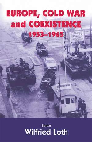 Europe, Cold War and Coexistence, 1955-1965 de WILFRED LOTH