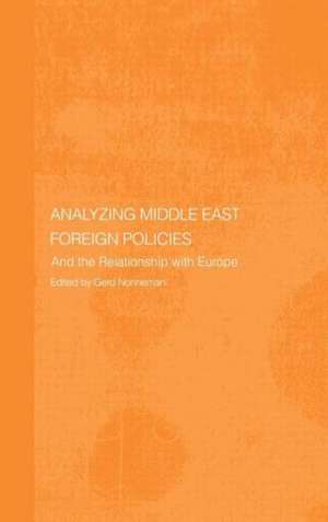 Analysing Middle East Foreign Policies: The Relationship with Europe de Gerd Nonneman