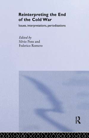 Reinterpreting the End of the Cold War: Issues, Interpretations, Periodizations de Silvio Pons