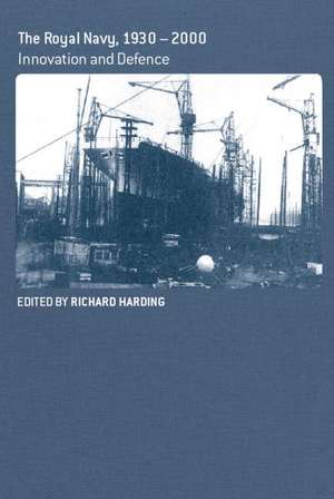 The Royal Navy 1930-1990: Innovation and Defense de Richard Harding