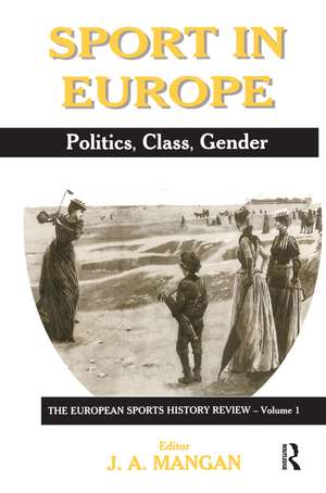 Sport in Europe: Politics, Class, Gender de J A Mangan