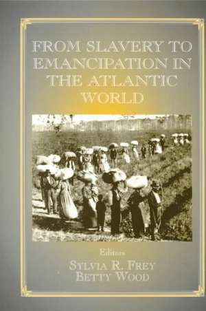 From Slavery to Emancipation in the Atlantic World de Sylvia R. Frey