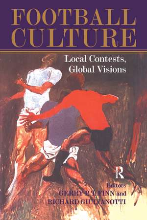 Football Culture: Local Conflicts, Global Visions de Gerry Finn