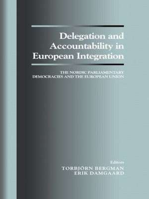 Delegation and Accountability in European Integration: The Nordic Parliamentary Democracies and the European Union de Torbjorn Bergman