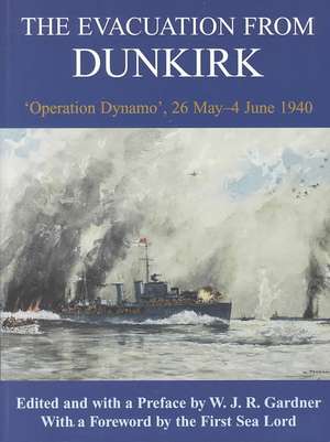 The Evacuation from Dunkirk: 'Operation Dynamo', 26 May-June 1940 de W.J.R. Gardner