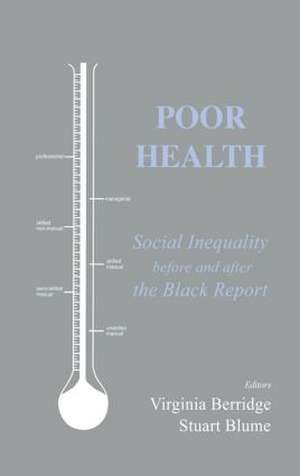 Poor Health: Social Inequality before and after the Black Report de Virginia Berridge