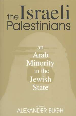 The Israeli Palestinians: An Arab Minority in the Jewish State de Alexander Bligh