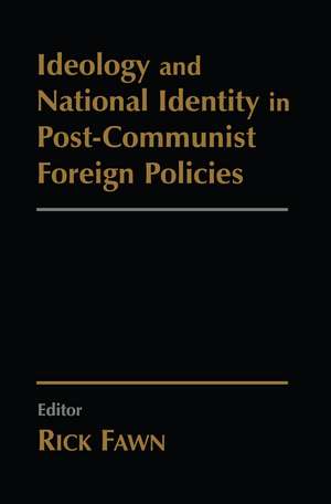 Ideology and National Identity in Post-communist Foreign Policy de Rick Fawn