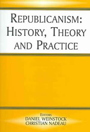 Republicanism: History, Theory, Practice de Christian Nadeau