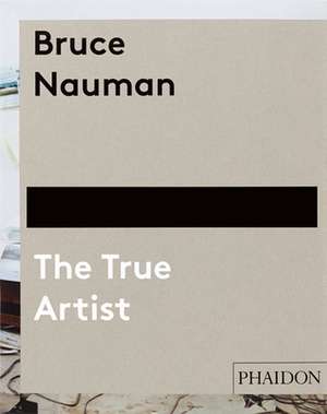 Bruce Nauman: The True Artist de Peter Plagens