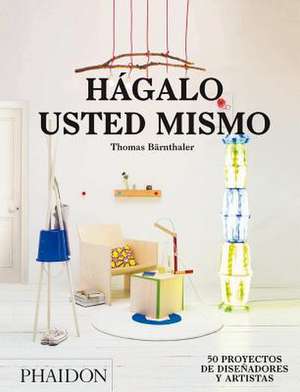 Hágalo Usted Mismo (Do It Yourself) (Spanish Edition) de Thomas Bärnthaler