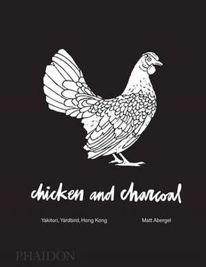 Chicken and Charcoal de Matt Abergel