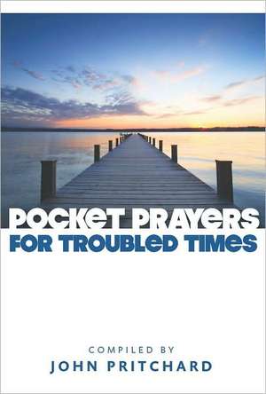 Pocket Prayers for Troubled Times de John Pritchard