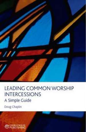 Leading Common Worship Intercessions de Doug Chaplin