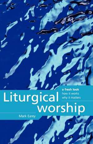 Liturgical Worship de Mark Earey