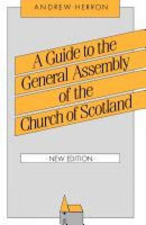 A Guide to the General Assembly of the Church of Scotland de Andrew Herron