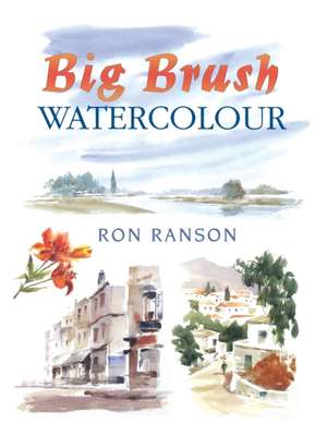 Big Brush Watercolor: Celebrating Scotland's Spiritual Richness de Ron Ranson