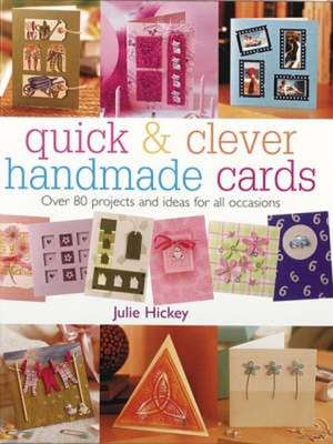 Quick & Clever Handmade Cards: Over 80 Projects and Ideas for All Occasions de Julie Hickey