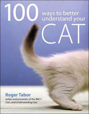 100 Ways to Understand Your Cat de Roger Tabor