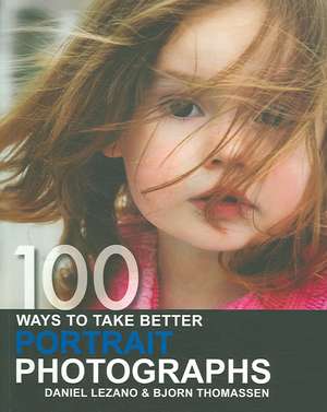 100 Ways to Take Better Portrait Photographs de Daniel Lezano