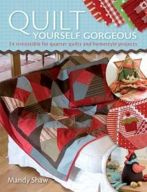 Quilt Yourself Gorgeous de Mandy Shaw