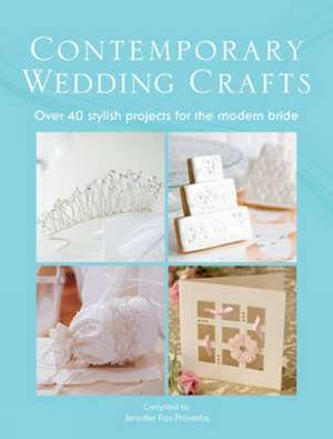 Contemporary Wedding Crafts: Over 40 Stylish Projects for the Modern Bride de Various Contributors