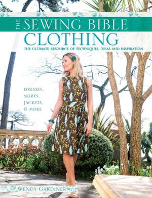 Sewing Bible: Clothing de Wendy Gardiner