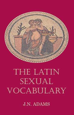 Latin Sexual Vocabulary de J.N. Adams