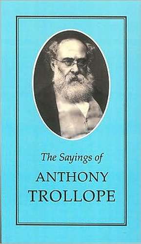 Sayings of Anthony Trollope de Anthony Trollope