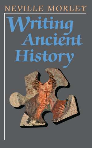 Writing Ancient History de Dr Neville Morley