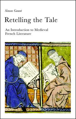 Retelling the Tale: An Introduction to Medieval French Literature de Simon Gaunt