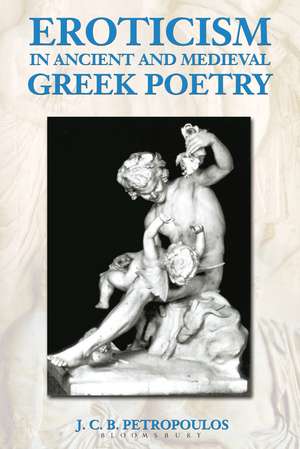 Eroticism in Ancient and Medieval Greek Poetry de John Petropoulos