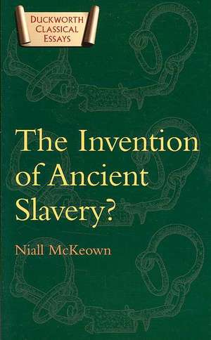 The Invention of Ancient Slavery de Niall McKeown