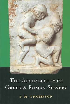 The Archaeology of Greek and Roman Slavery de F.H. Thompson