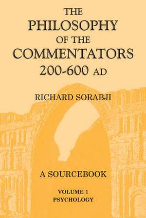 The Philosophy of the Commentators, 200-600 AD: A Source Book, vol. 1 Psychology de Sir Richard Sorabji