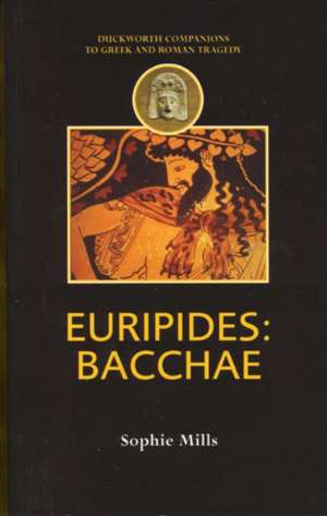 Euripides: Bacchae de Sophie Mills