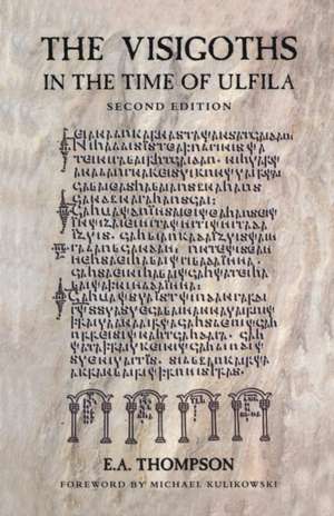 The Visigoths in the Time of Ulfila de E. A. Thompson