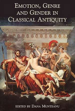 Emotion, Genre and Gender in Classical Antiquity de Dana LaCourse Munteanu