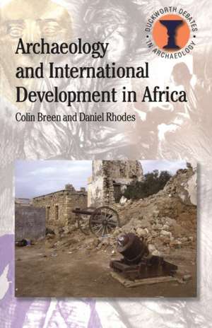 Archaeology and International Development in Africa de Colin Breen