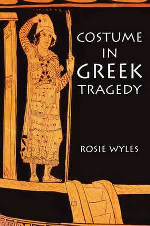 Costume in Greek Tragedy de Rosie Wyles