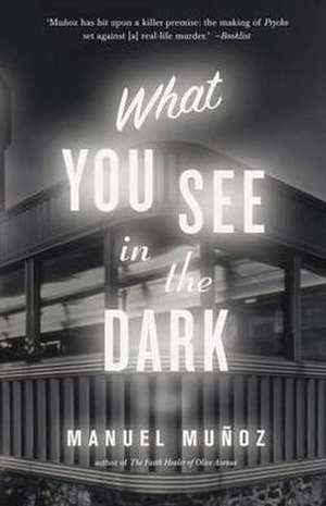 What You See In The Dark de Manuel Munoz