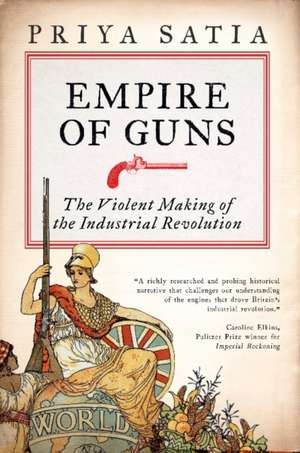 Empire of Guns de Priya Satia