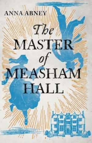 The Master of Measham Hall de Anna Abney