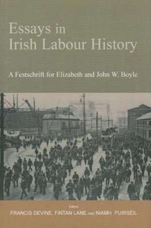 Essays in Irish Labour History: A Festschrift for Elizabeth and John W. Boyle de Francis Devine