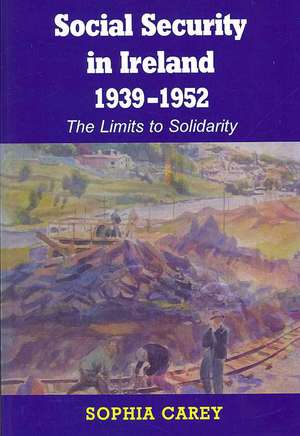 Social Security in Ireland 1939-1952: The Limits to Solidarity de Sophia Carey