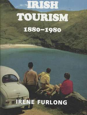 Irish Tourism 1880-1980 de Irene Furlong