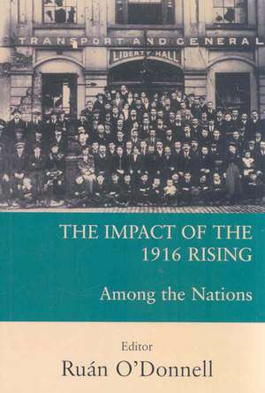 The Impact of the 1916 Rising: Among the Nations de Ruan O'Donnell