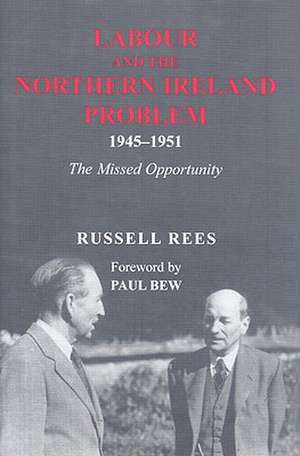 Labour and the Northern Ireland Problem 1945-1951 de Russell Rees