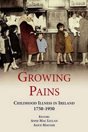 Growing Pains: Childhood Illness in Ireland 1750-1950 de Alice Mauger